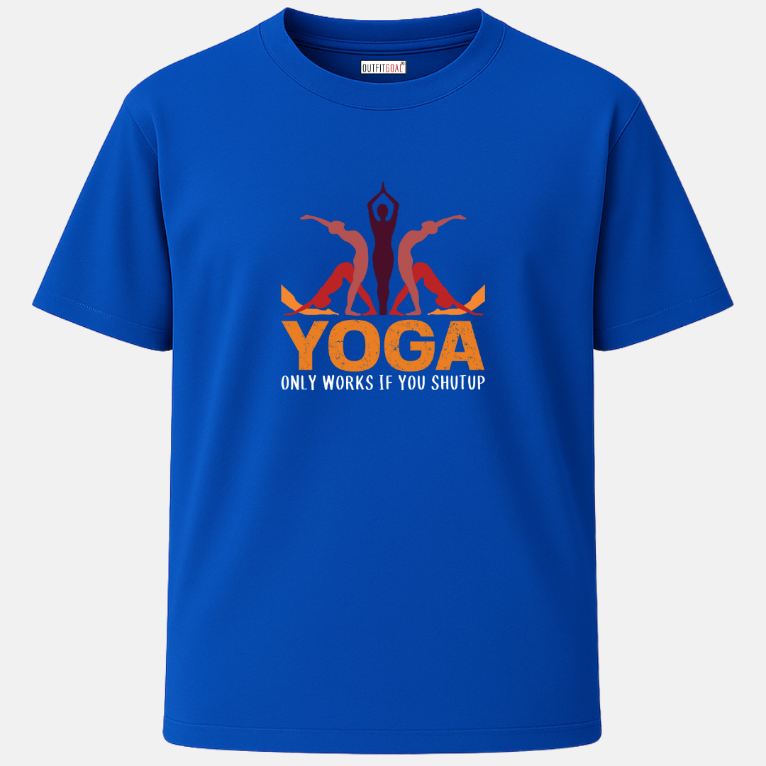 OUTFITGOAL “Yoga Only Works If You Shut Up” Zen Mode Tee | Funny & Bold Yoga-Inspired Unisex T-Shirt | 100% Super Combed Cotton | 180 GSM Bio-Washed Wellness Tee for Mindfulness